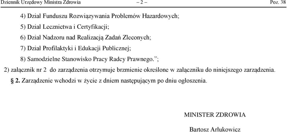 Realizacją Zadań Zleconych; 7) Dział Profilaktyki i Edukacji Publicznej; 8) Samodzielne Stanowisko Pracy Radcy Prawnego.