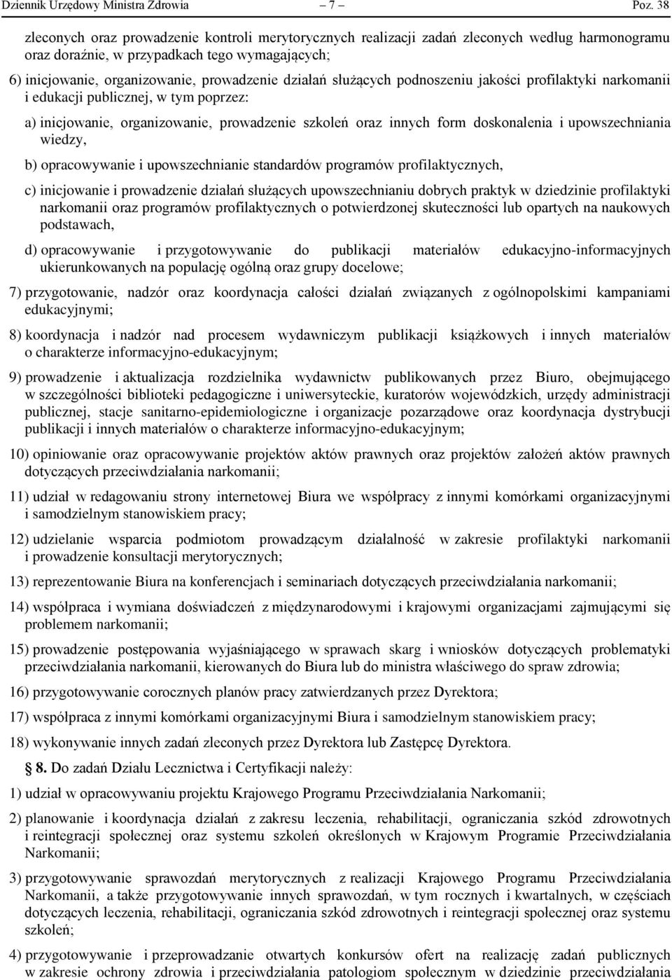 służących podnoszeniu jakości profilaktyki narkomanii i edukacji publicznej, w tym poprzez: a) inicjowanie, organizowanie, prowadzenie szkoleń oraz innych form doskonalenia i upowszechniania wiedzy,