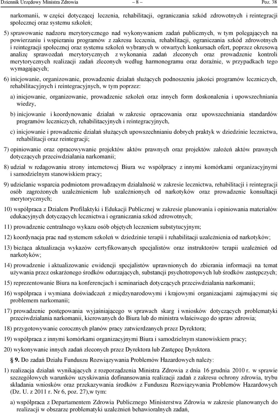 publicznych, w tym polegających na powierzaniu i wspieraniu programów z zakresu leczenia, rehabilitacji, ograniczania szkód zdrowotnych i reintegracji społecznej oraz systemu szkoleń wybranych w