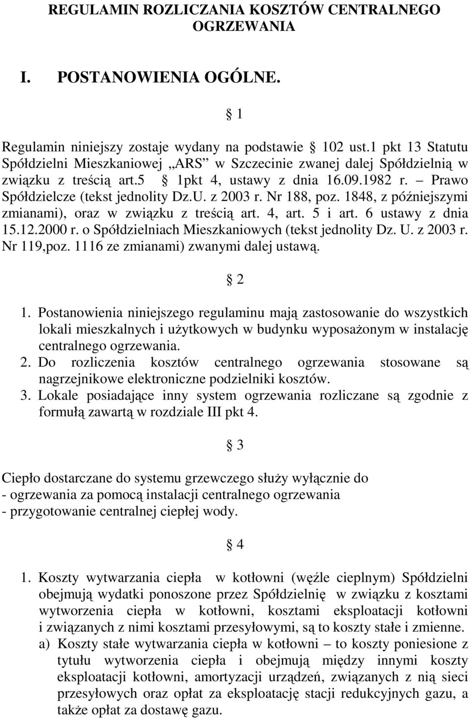 Nr 188, poz. 1848, z późniejszymi zmianami), oraz w związku z treścią art. 4, art. 5 i art. 6 ustawy z dnia 15.12.2000 r. o Spółdzielniach Mieszkaniowych (tekst jednolity Dz. U. z 2003 r. Nr 119,poz.