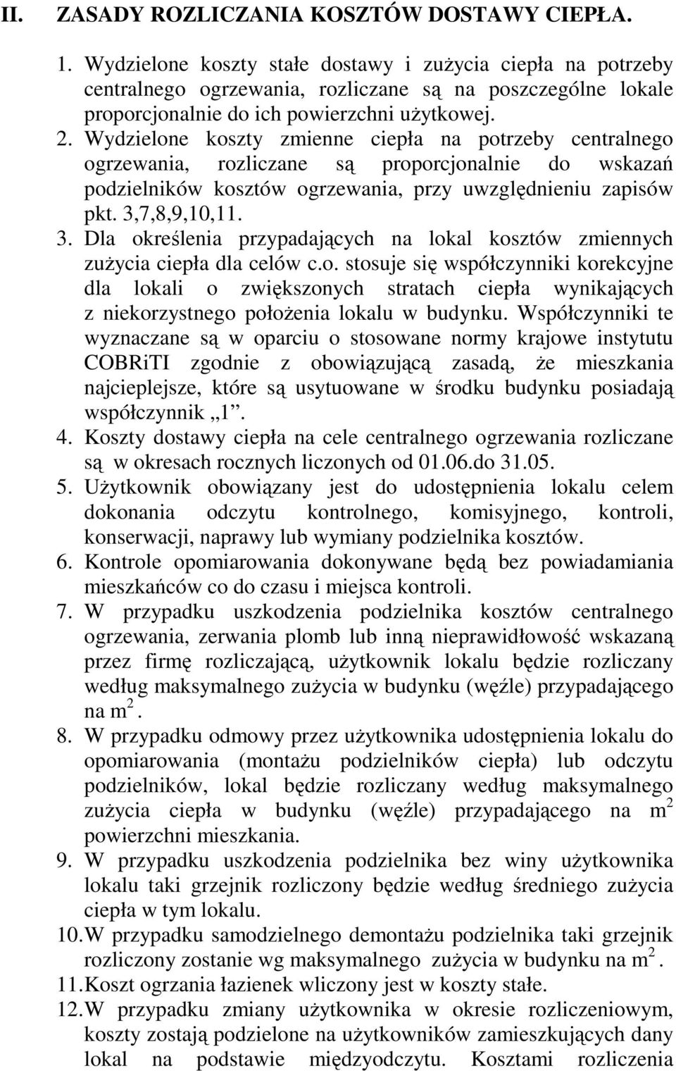 Wydzielone koszty zmienne ciepła na potrzeby centralnego ogrzewania, rozliczane są proporcjonalnie do wskazań podzielników kosztów ogrzewania, przy uwzględnieniu zapisów pkt. 3,