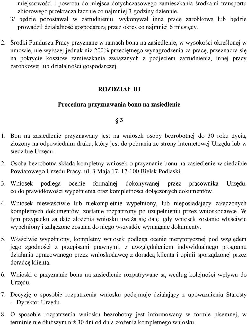 Środki Funduszu Pracy przyznane w ramach bonu na zasiedlenie, w wysokości określonej w umowie, nie wyższej jednak niż 200% przeciętnego wynagrodzenia za pracę, przeznacza się na pokrycie kosztów