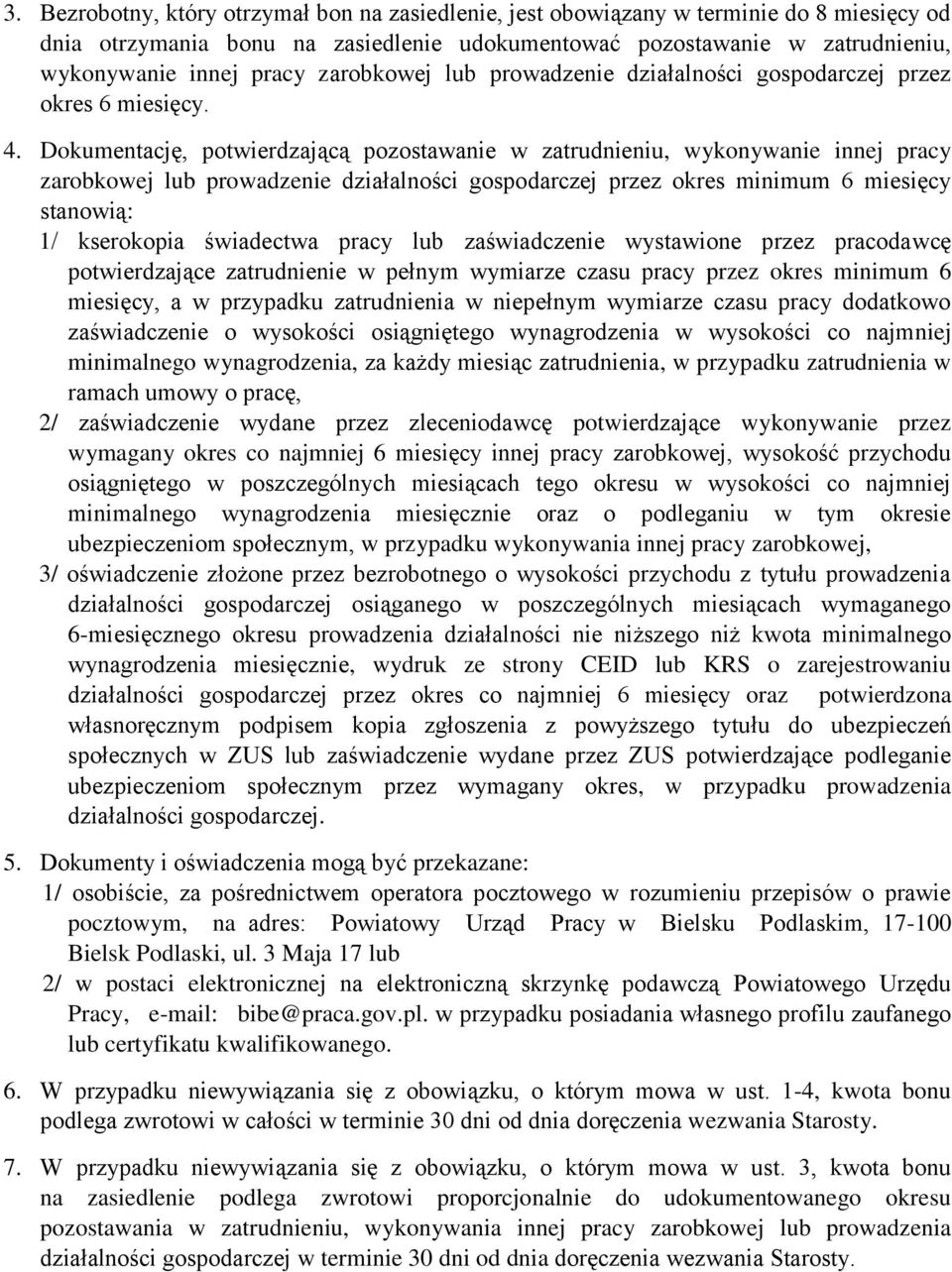 Dokumentację, potwierdzającą pozostawanie w zatrudnieniu, wykonywanie innej pracy zarobkowej lub prowadzenie działalności gospodarczej przez okres minimum 6 miesięcy stanowią: 1/ kserokopia