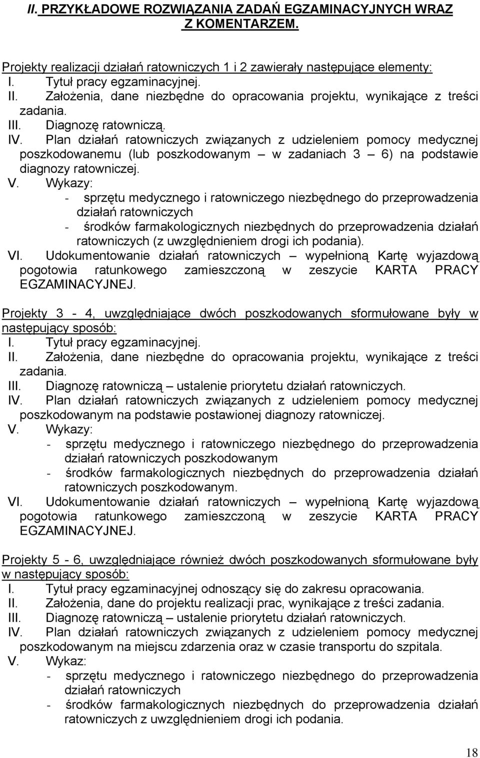 Plan działań ratowniczych związanych z udzieleniem pomocy medycznej poszkodowanemu (lub poszkodowanym w zadaniach 3 6) na podstawie diagnozy ratowniczej. V.