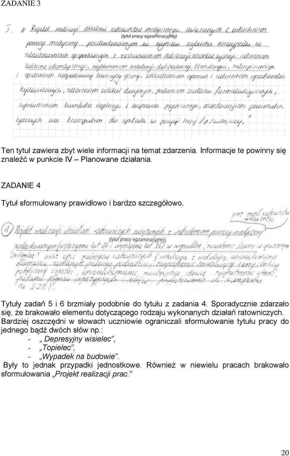 Sporadycznie zdarzało się, że brakowało elementu dotyczącego rodzaju wykonanych działań ratowniczych.