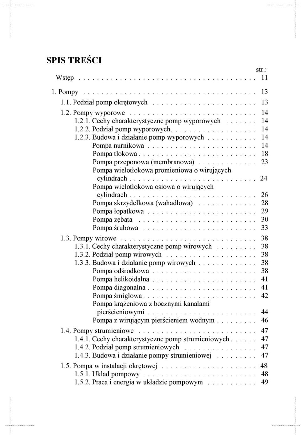 ......................... 18 Pompa przeponowa (membranowa)............. 23 Pompa wielotłokowa promieniowa o wirujących cylindrach............................ 24 Pompa wielotłokowa osiowa o wirujących cylindrach.