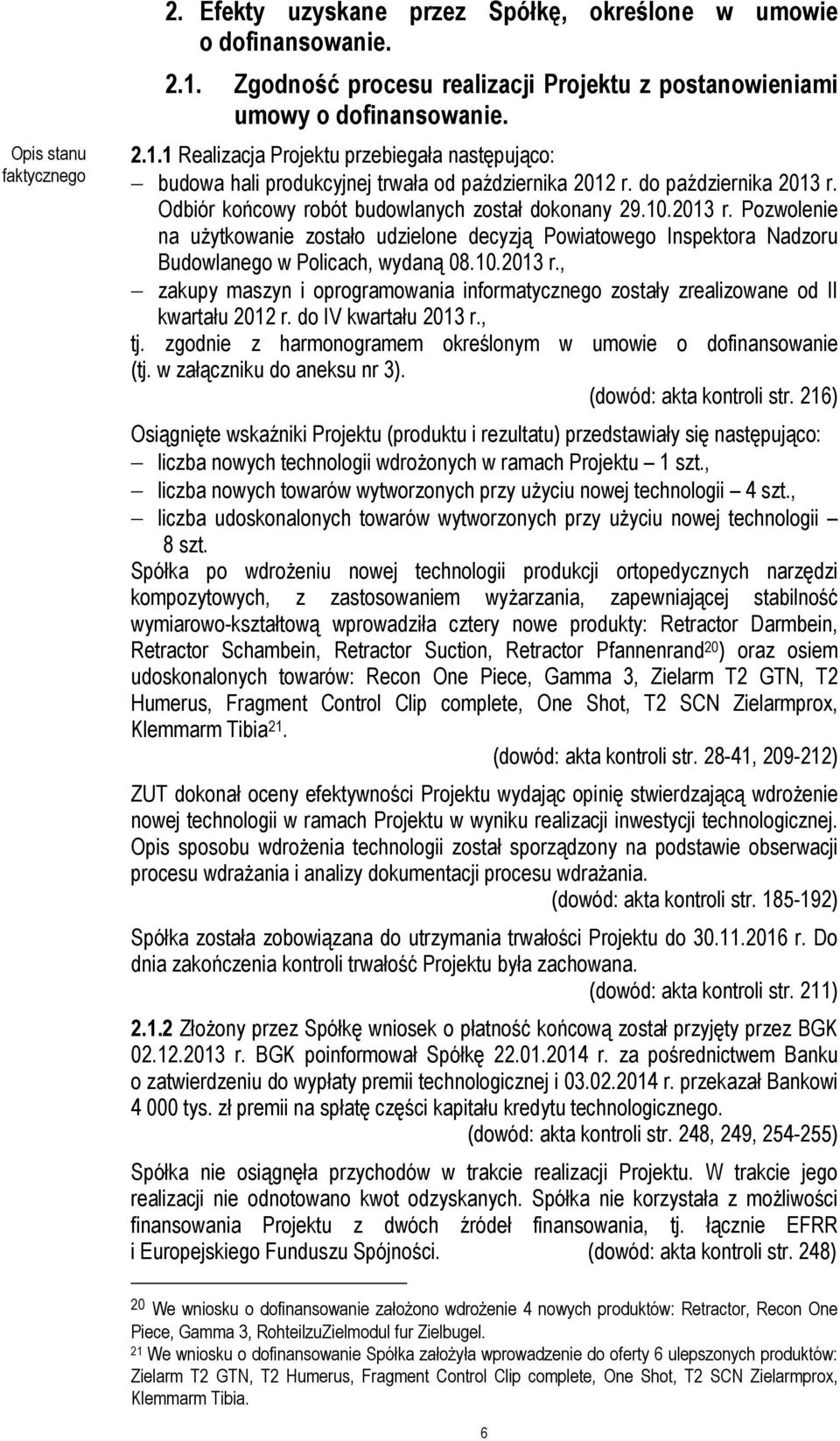 10.2013 r., zakupy maszyn i oprogramowania informatycznego zostały zrealizowane od II kwartału 2012 r. do IV kwartału 2013 r., tj. zgodnie z harmonogramem określonym w umowie o dofinansowanie (tj.