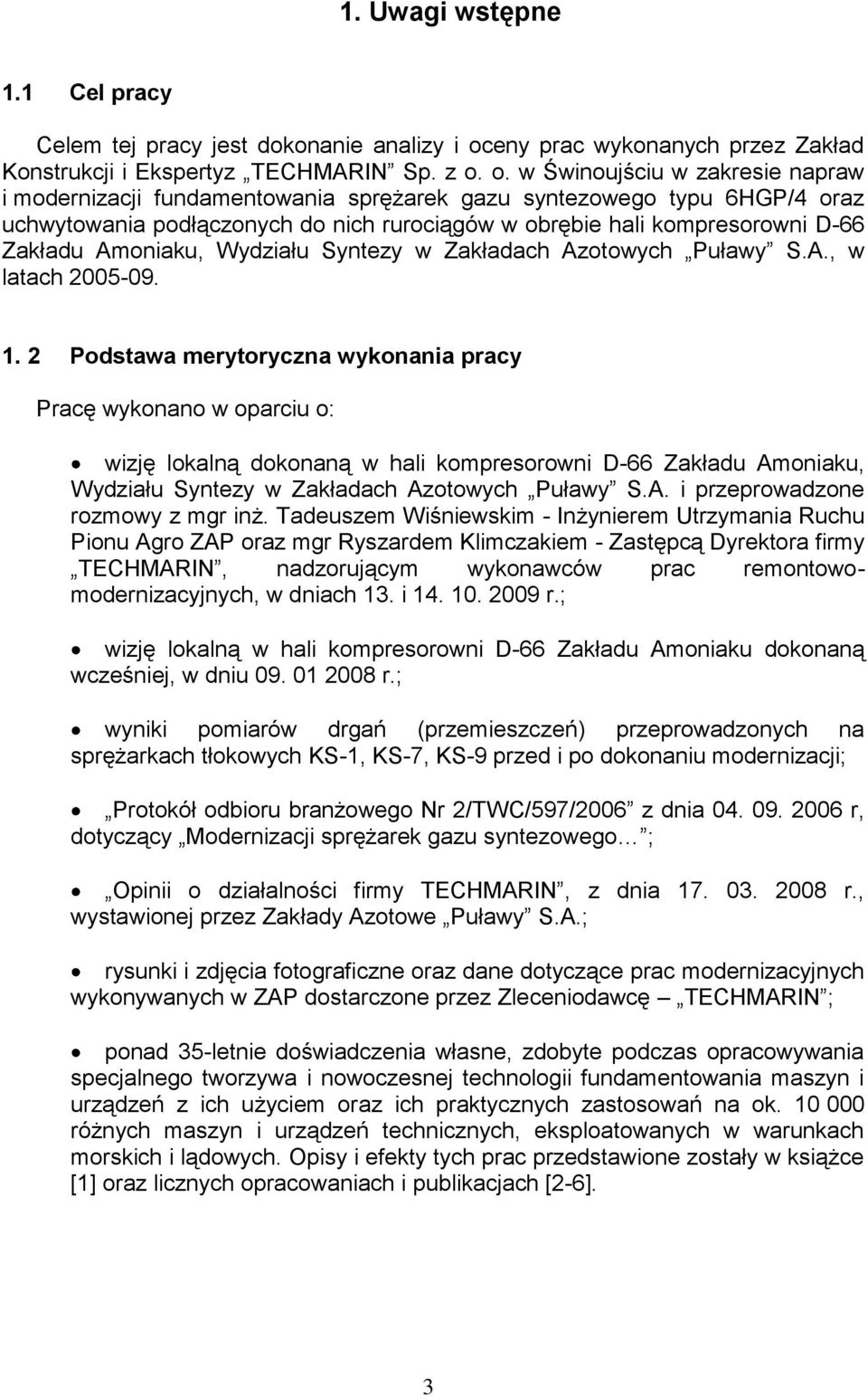 o. w Świnoujściu w zakresie napraw i modernizacji fundamentowania sprężarek gazu syntezowego typu 6HGP/4 oraz uchwytowania podłączonych do nich rurociągów w obrębie hali kompresorowni D-66 Zakładu