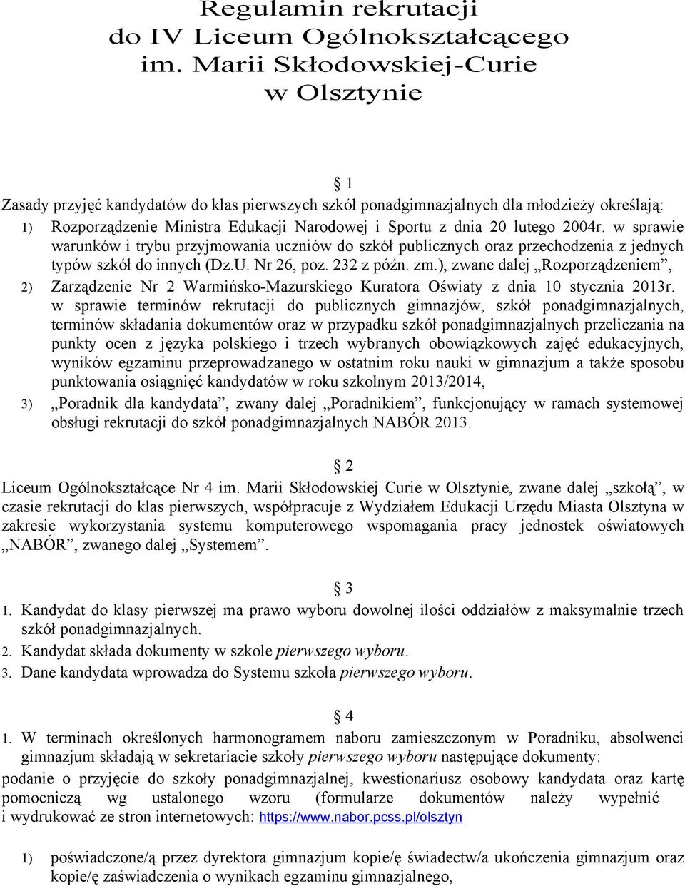 lutego 2004r. w sprawie warunków i trybu przyjmowania uczniów do szkół publicznych oraz przechodzenia z jednych typów szkół do innych (Dz.U. Nr 26, poz. 232 z późn. zm.