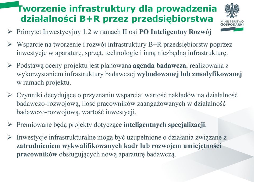 Podstawą oceny projektu jest planowana agenda badawcza, realizowana z wykorzystaniem infrastruktury badawczej wybudowanej lub zmodyfikowanej w ramach projektu.