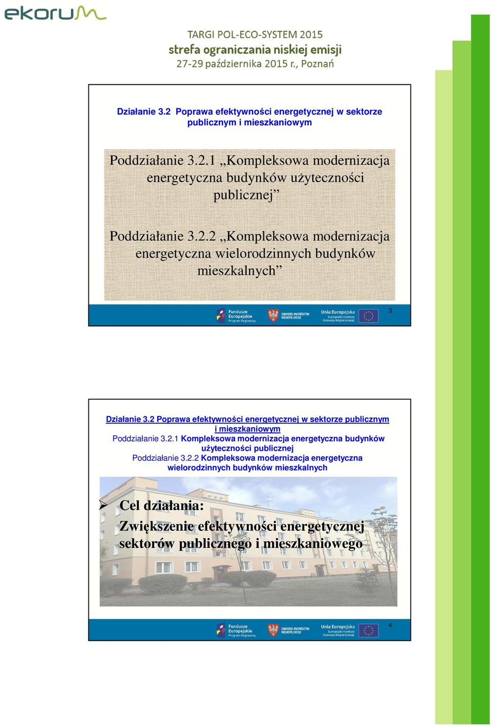 2 Kompleksowa modernizacja energetyczna wielorodzinnych budynków mieszkalnych Cel działania: Zwiększenie efektywności energetycznej sektorów