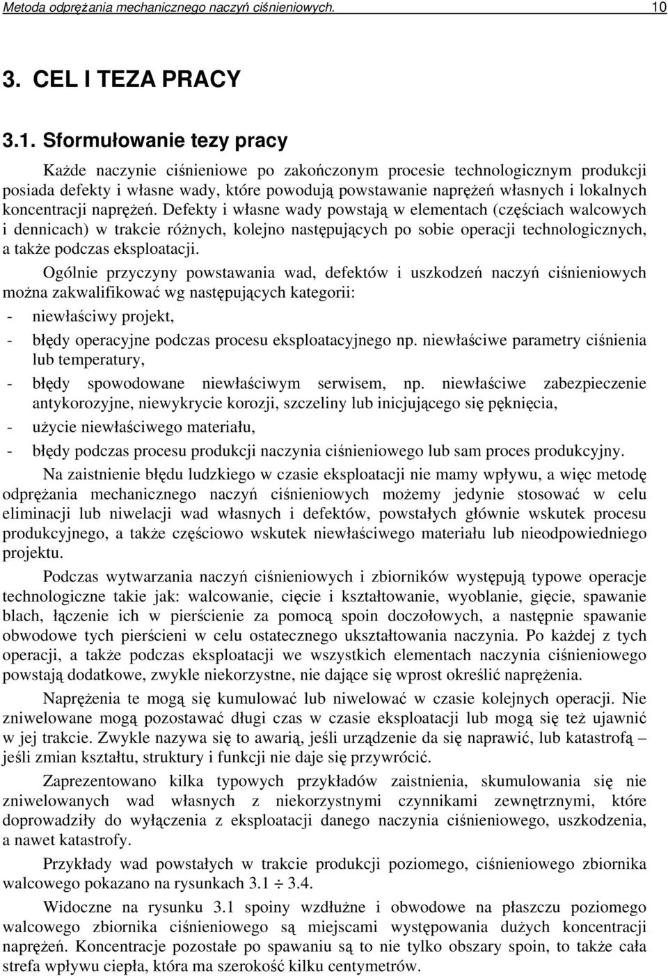 Sformułowanie tezy pracy Kade naczynie cinieniowe po zakoczonym procesie technologicznym produkcji posiada defekty i własne wady, które powoduj powstawanie napre własnych i lokalnych koncentracji