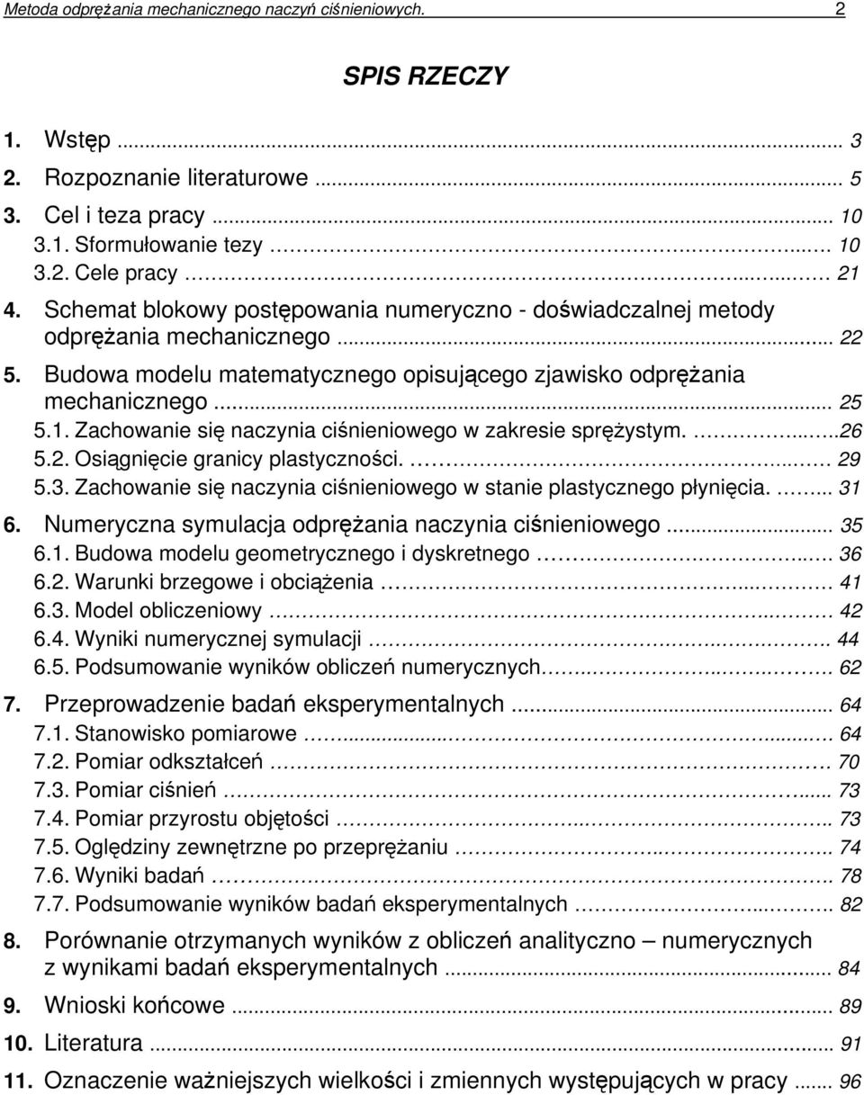 Zachowanie si naczynia cinieniowego w zakresie sprystym......26 5.2. Osignicie granicy plastycznoci.. 29 5.3. Zachowanie si naczynia cinieniowego w stanie plastycznego płynicia.... 31 6.