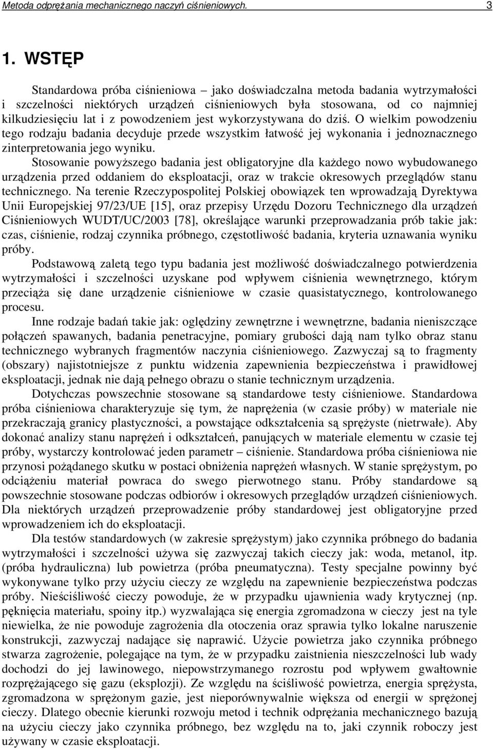 wykorzystywana do dzi. O wielkim powodzeniu tego rodzaju badania decyduje przede wszystkim łatwo jej wykonania i jednoznacznego zinterpretowania jego wyniku.