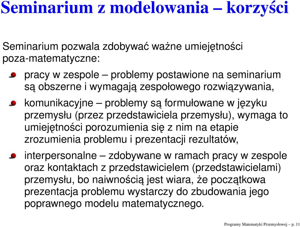 z nim na etapie zrozumienia problemu i prezentacji rezultatów, interpersonalne zdobywane w ramach pracy w zespole oraz kontaktach z przedstawicielem (przedstawicielami)