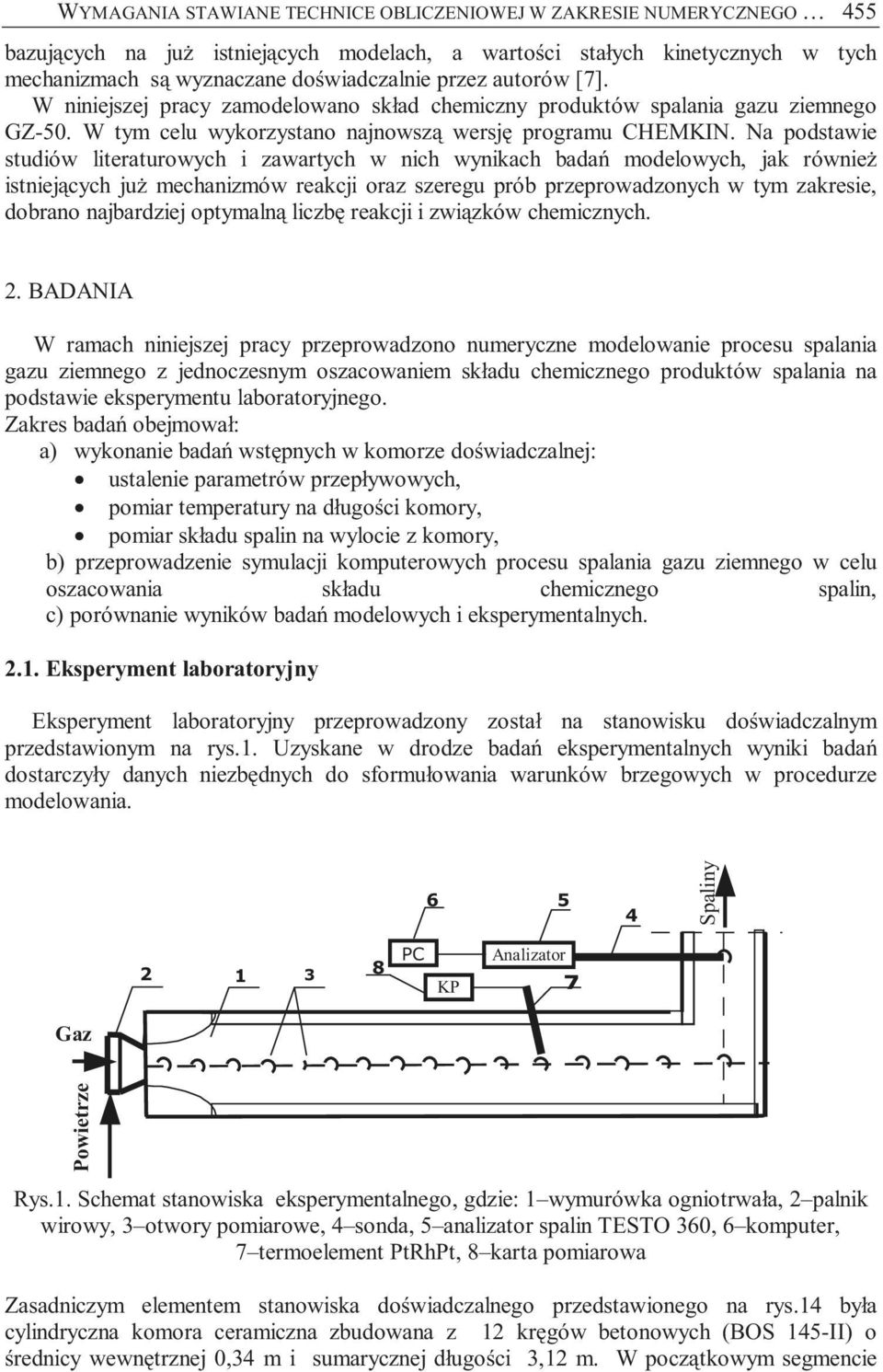 Na podstawie studiów literaturowych i zawartych w nich wynikach badań modelowych, jak również istniejących już mechanizmów reakcji oraz szeregu prób przeprowadzonych w tym zakresie, dobrano