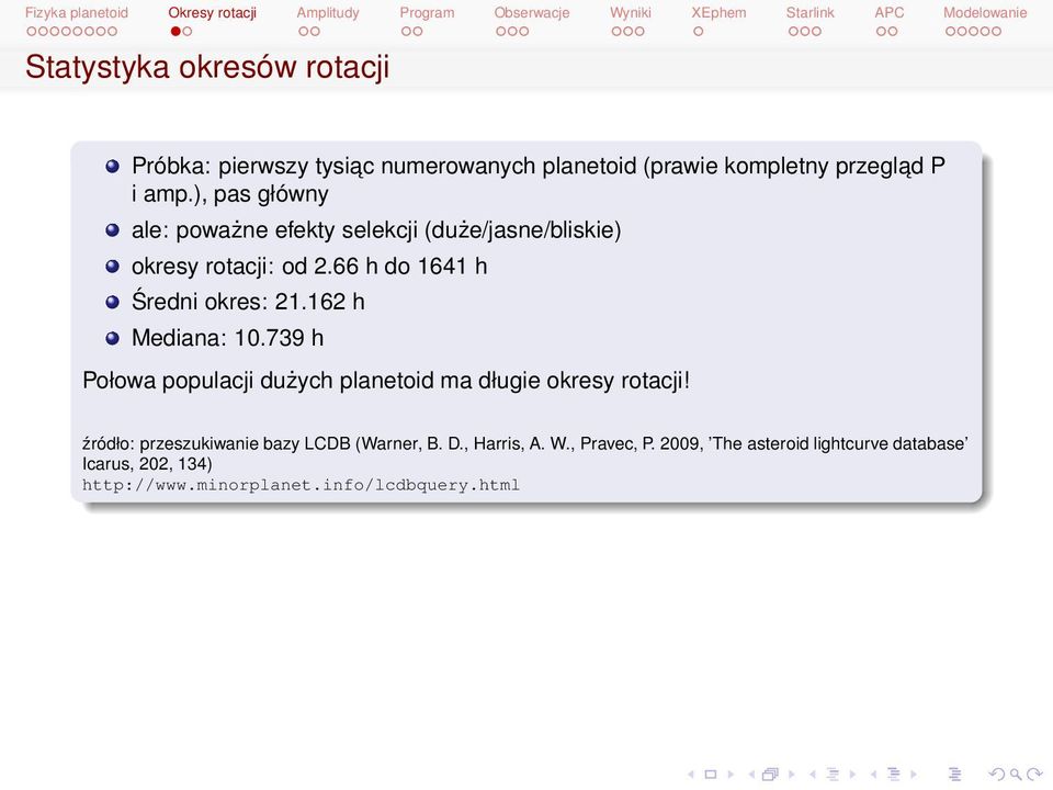 162 h Mediana: 10.739 h Połowa populacji dużych planetoid ma długie okresy rotacji!