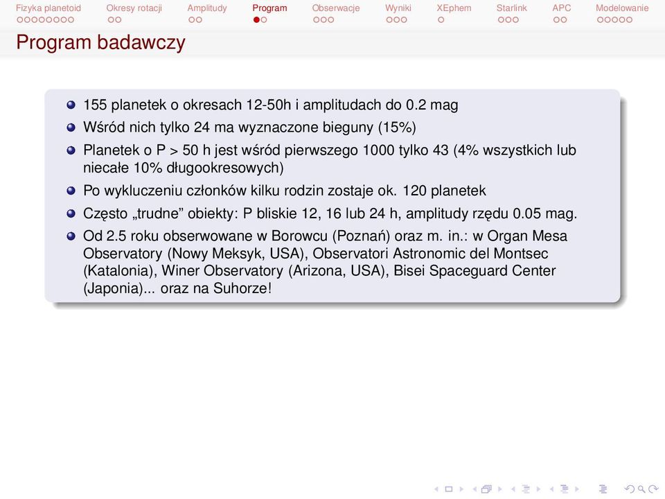 długookresowych) Po wykluczeniu członków kilku rodzin zostaje ok. 120 planetek Często trudne obiekty: P bliskie 12, 16 lub 24 h, amplitudy rzędu 0.