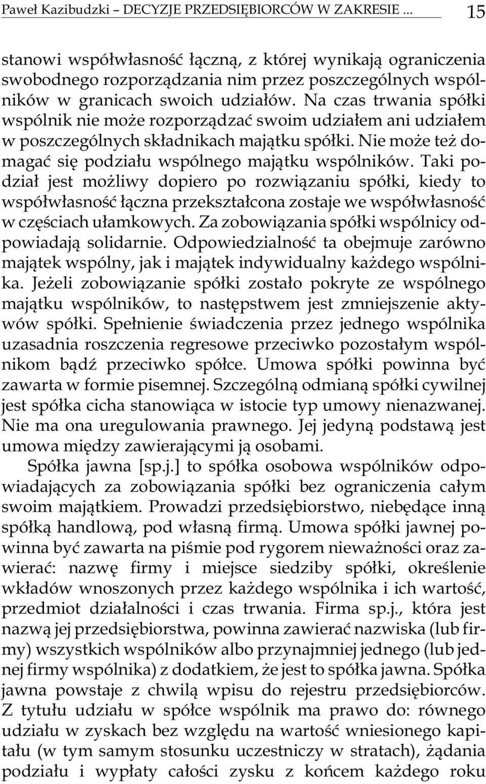 Na czas trwa nia spó³ki wspó l nik nie mo e roz porz¹dzaæ swo im udzia³em ani udzia³em w po szcze gó l nych sk³ad ni kach maj¹tku spó³ki.