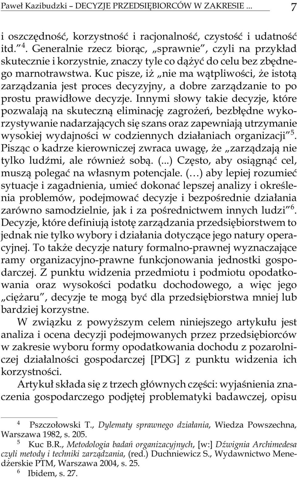 Kuc pi sze, i nie ma w¹tpli wo œci, e istot¹ zarz¹dza nia jest pro ces de cy zy j ny, a do bre zarz¹dza nie to po pro stu pra wid³owe de cy zje.