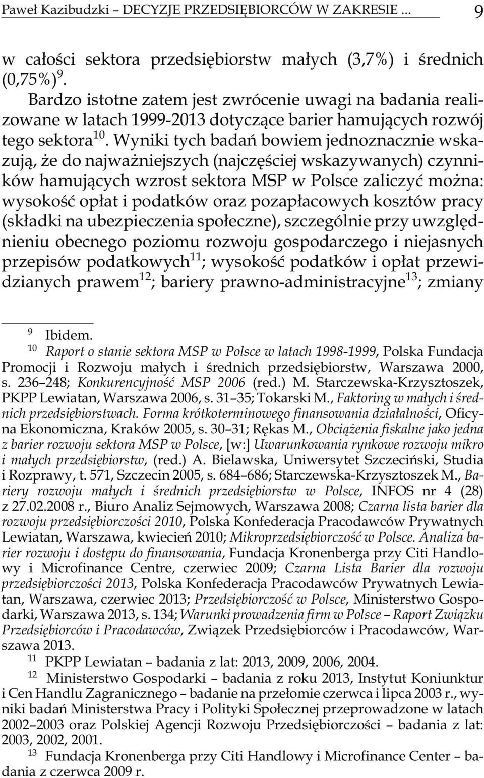 Wy ni ki tych ba dañ bo wiem jed noz na cz nie wska - zuj¹, e do naj wa nie j szych (naj czê œciej wska zy wa nych) czyn ni - ków ha muj¹cych wzrost se kto ra MSP w Pol sce za li czyæ mo na: wy so