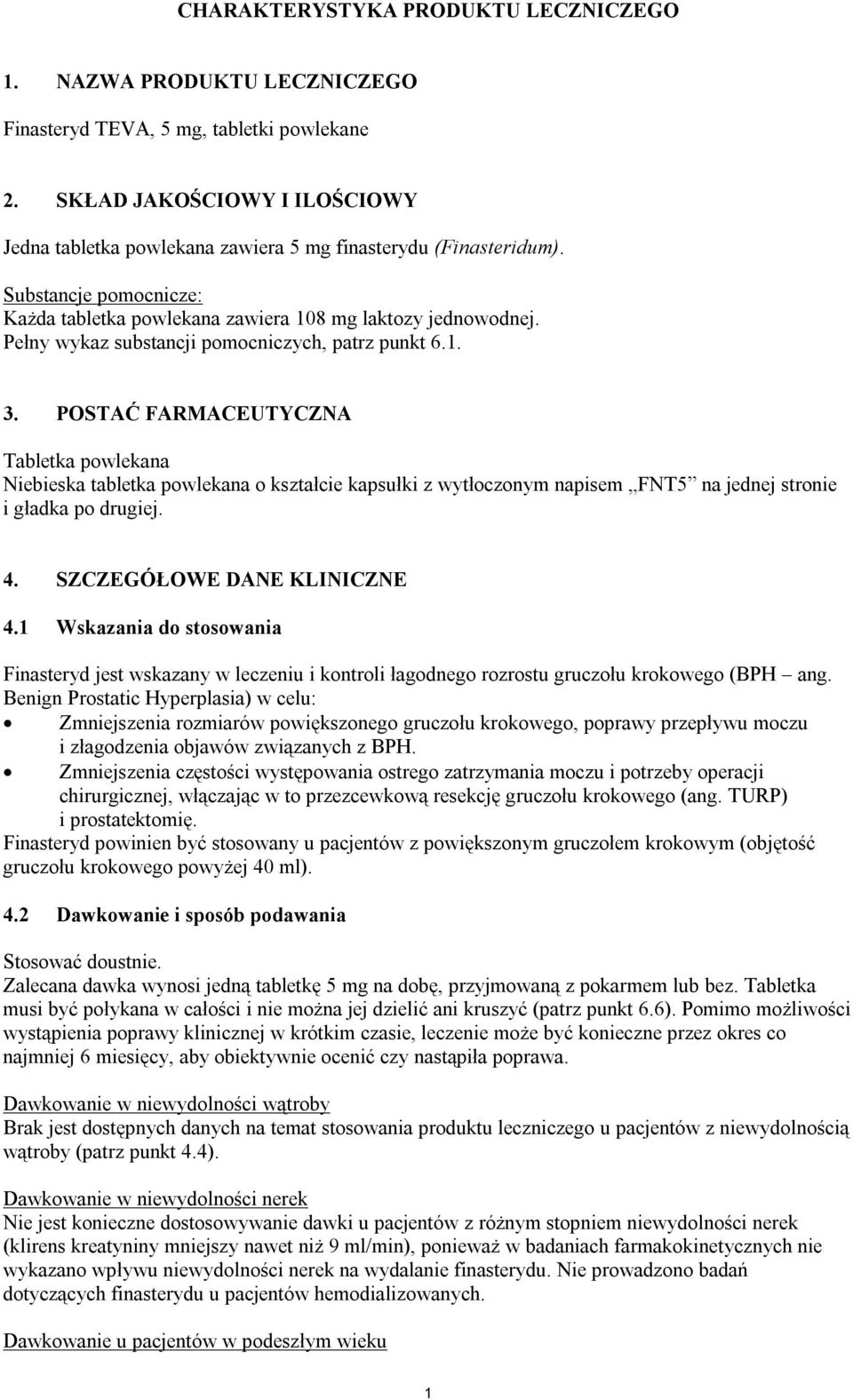 Pełny wykaz substancji pomocniczych, patrz punkt 6.1. 3.