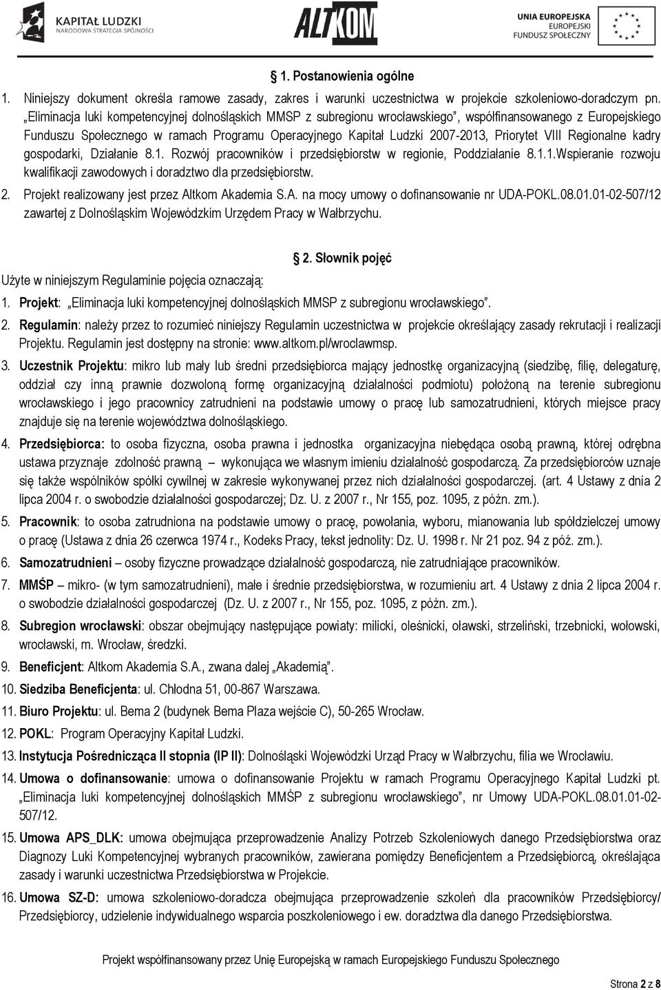 Priorytet VIII Regionalne kadry gospodarki, Działanie 8.1. Rozwój pracowników i przedsiębiorstw w regionie, Poddziałanie 8.1.1.Wspieranie rozwoju kwalifikacji zawodowych i doradztwo dla przedsiębiorstw.