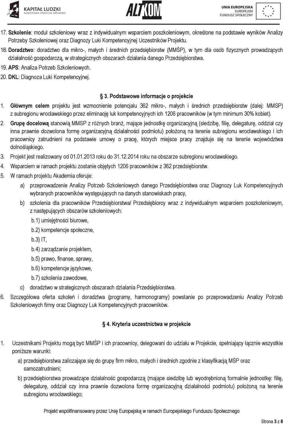 19. APS: Analiza Potrzeb Szkoleniowych. 20. DKL: Diagnoza Luki Kompetencyjnej. 3. Podstawowe informacje o projekcie 1.
