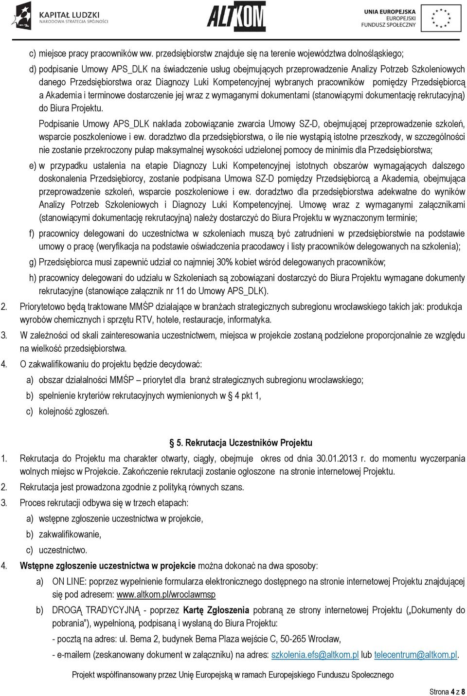 oraz Diagnozy Luki Kompetencyjnej wybranych pracowników pomiędzy Przedsiębiorcą a Akademia i terminowe dostarczenie jej wraz z wymaganymi dokumentami (stanowiącymi dokumentację rekrutacyjną) do Biura