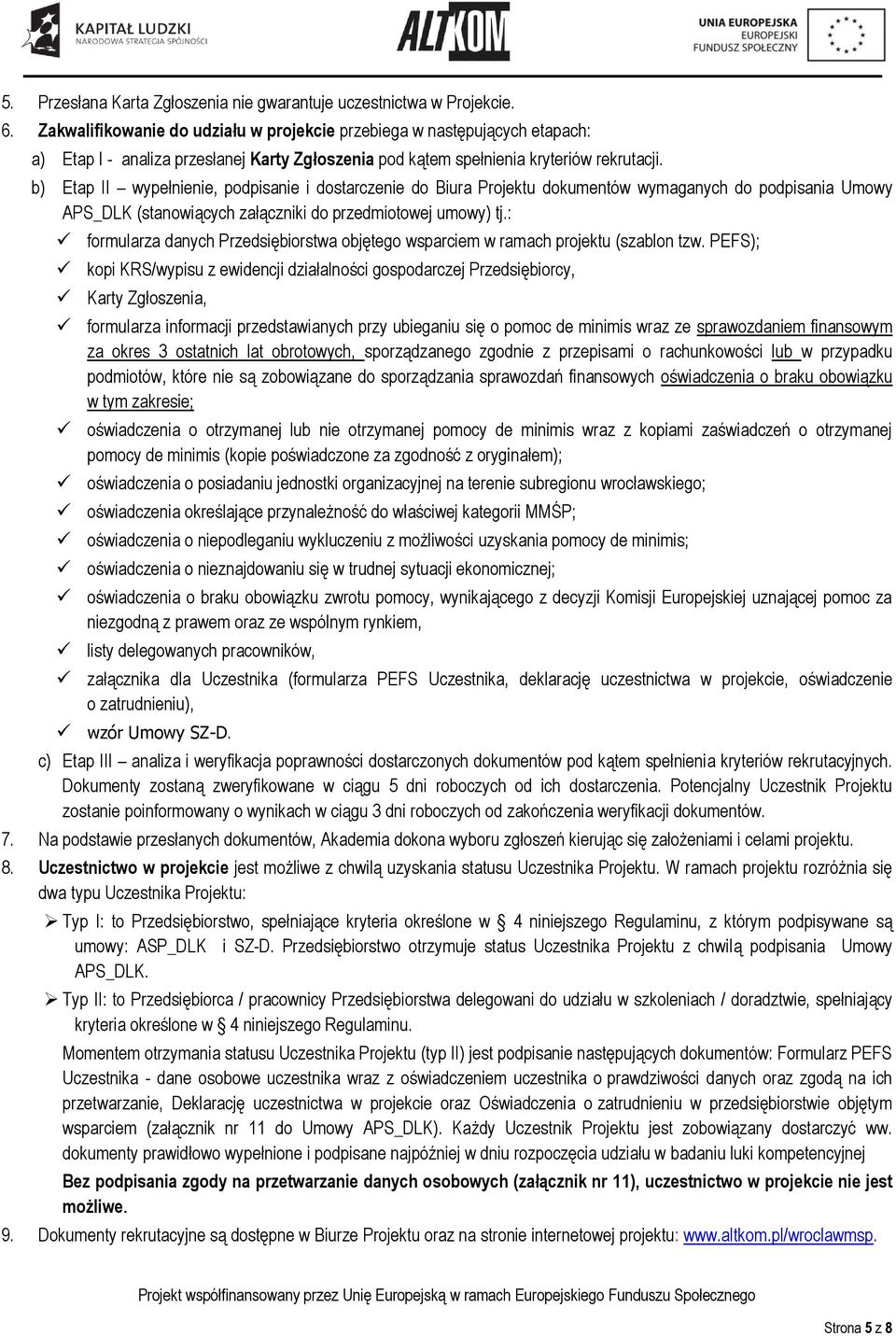 b) Etap II wypełnienie, podpisanie i dostarczenie do Biura Projektu dokumentów wymaganych do podpisania Umowy APS_DLK (stanowiących załączniki do przedmiotowej umowy) tj.