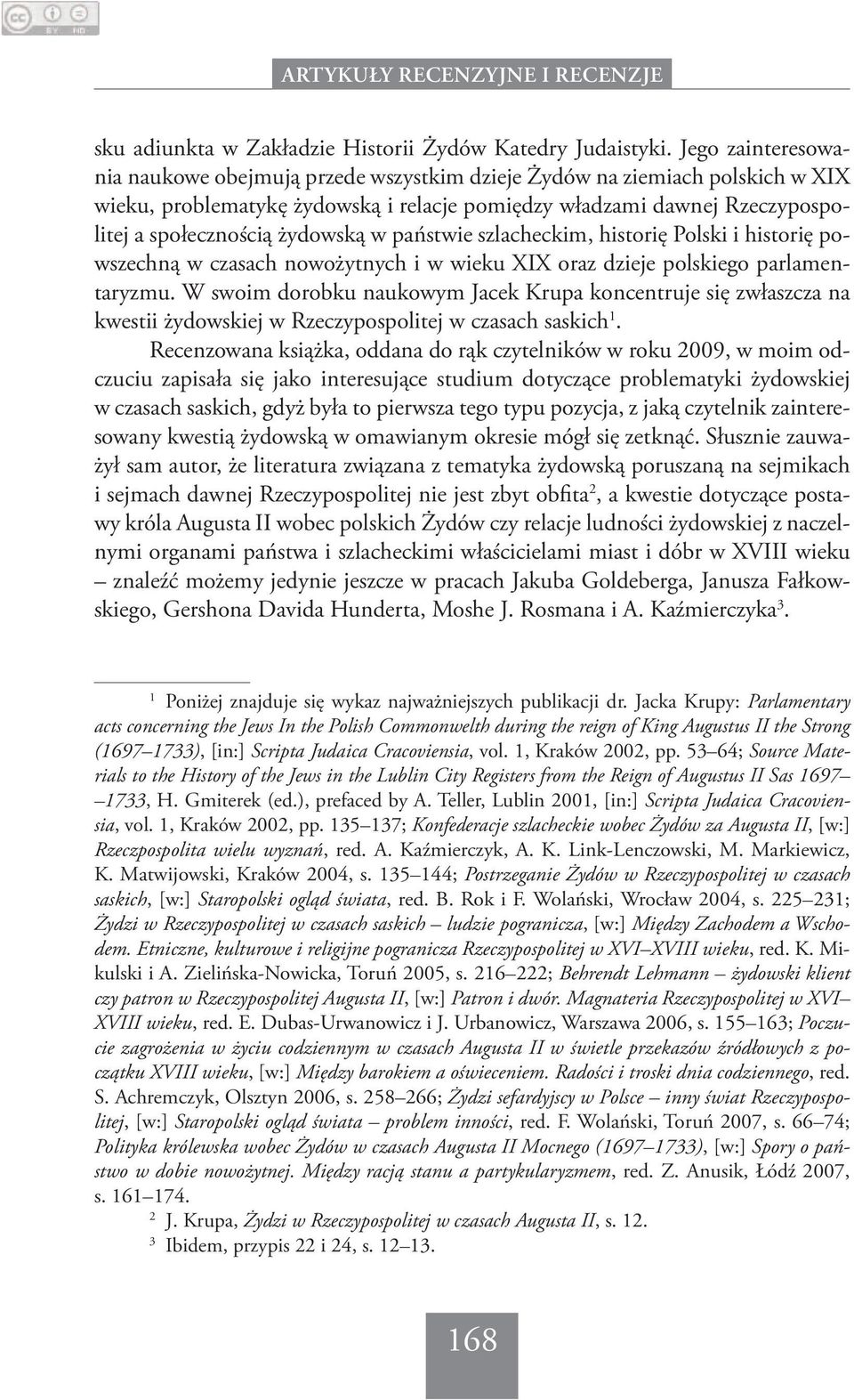 żydowską w państwie szlacheckim, historię Polski i historię powszechną w czasach nowożytnych i w wieku XIX oraz dzieje polskiego parlamentaryzmu.