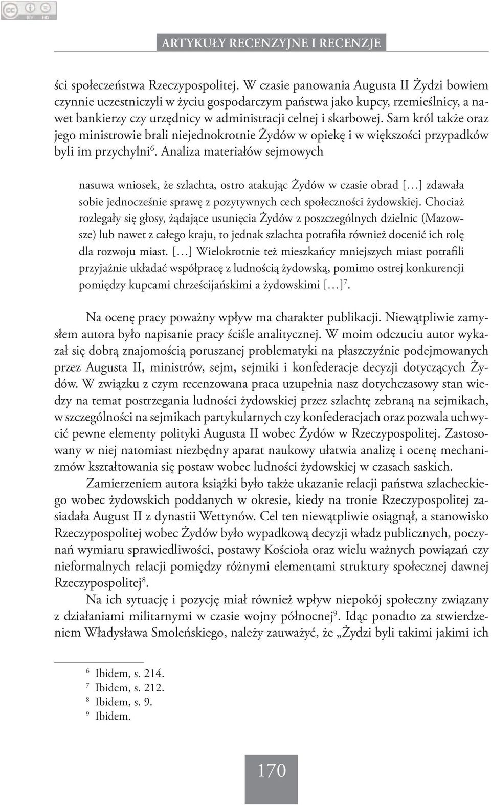 Sam król także oraz jego ministrowie brali niejednokrotnie Żydów w opiekę i w większości przypadków byli im przychylni 6.