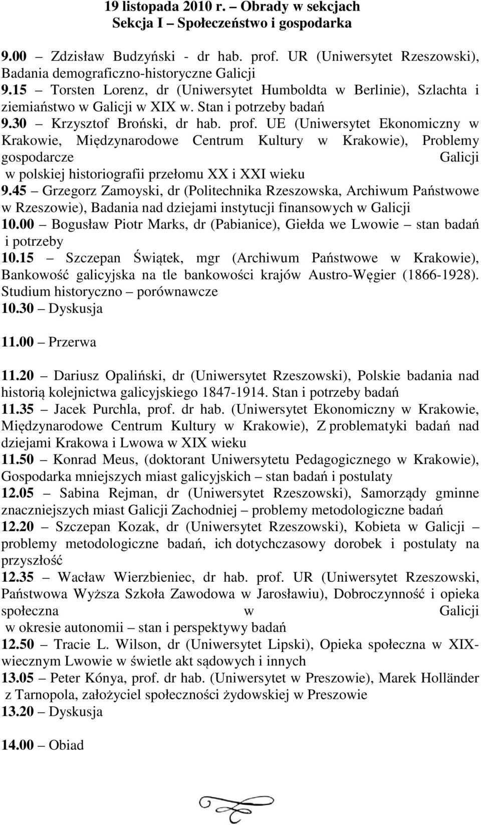 UE (Uniwersytet Ekonomiczny w Krakowie, Międzynarodowe Centrum Kultury w Krakowie), Problemy gospodarcze Galicji w polskiej historiografii przełomu XX i XXI wieku 9.