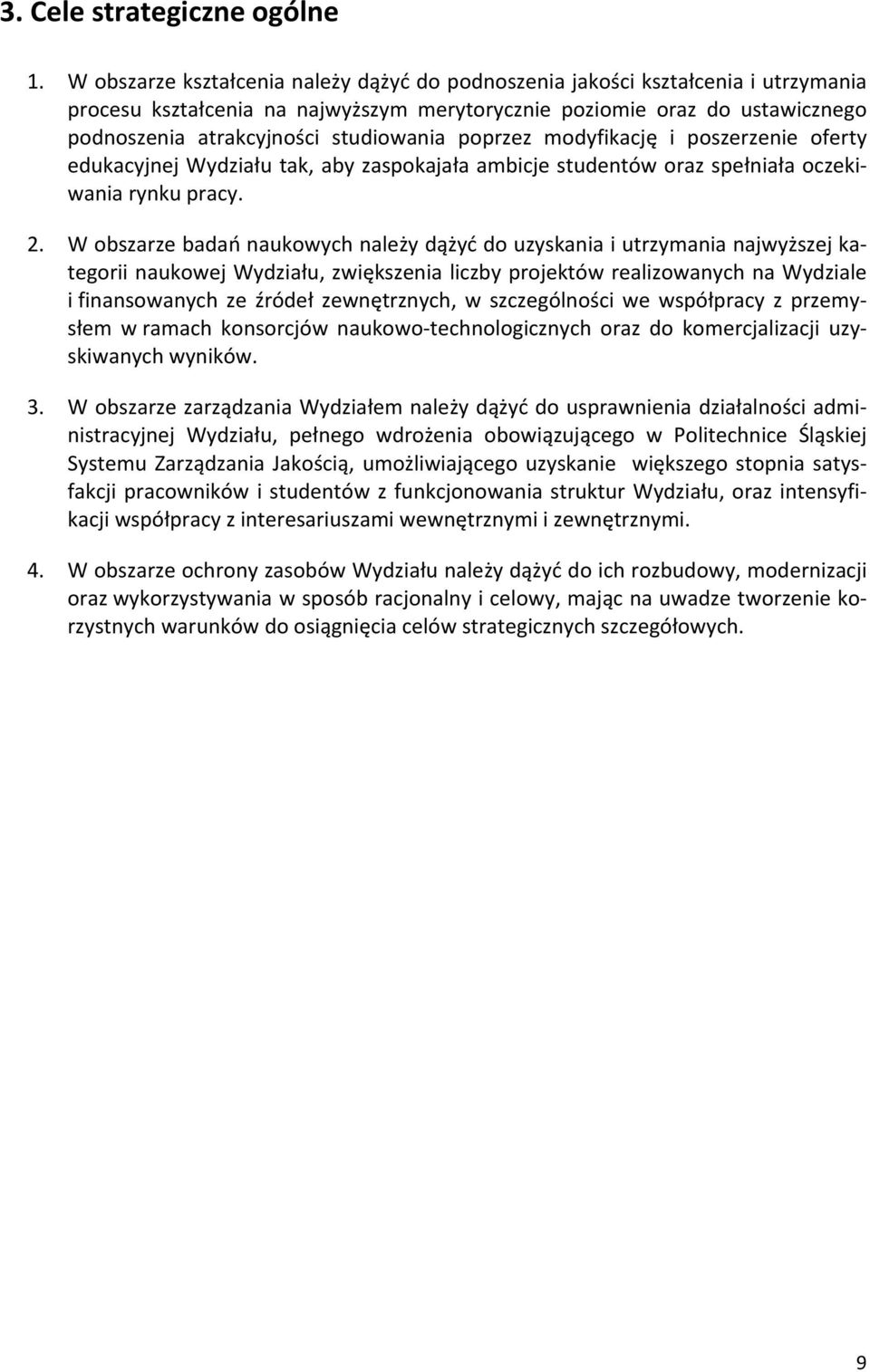 poprzez modyfikację i poszerzenie oferty edukacyjnej Wydziału tak, aby zaspokajała ambicje studentów oraz spełniała oczekiwania rynku pracy. 2.