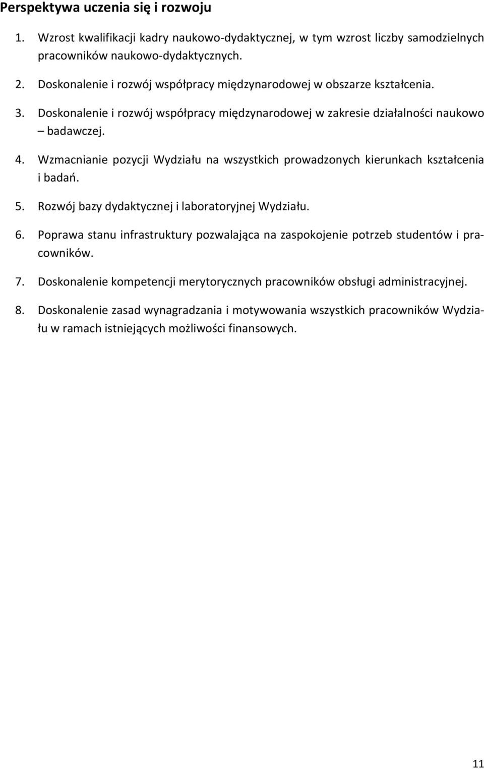 Wzmacnianie pozycji Wydziału na wszystkich prowadzonych kierunkach kształcenia i badań. 5. Rozwój bazy dydaktycznej i laboratoryjnej Wydziału. 6.