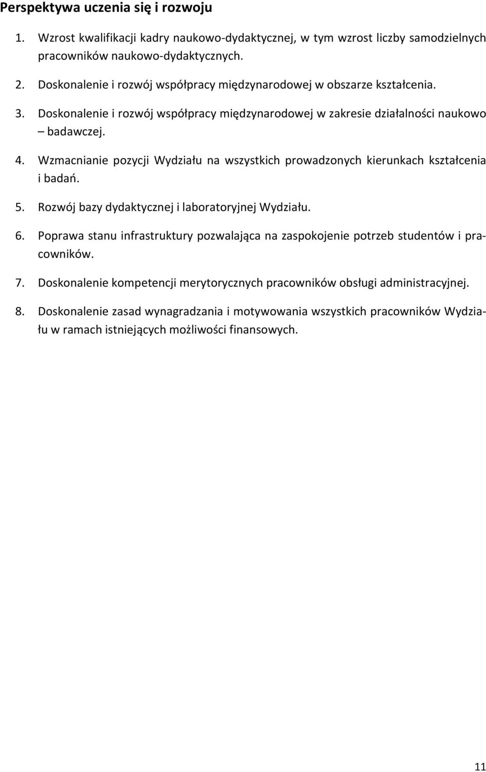 Wzmacnianie pozycji Wydziału na wszystkich prowadzonych kierunkach kształcenia i badań. 5. Rozwój bazy dydaktycznej i laboratoryjnej Wydziału. 6.