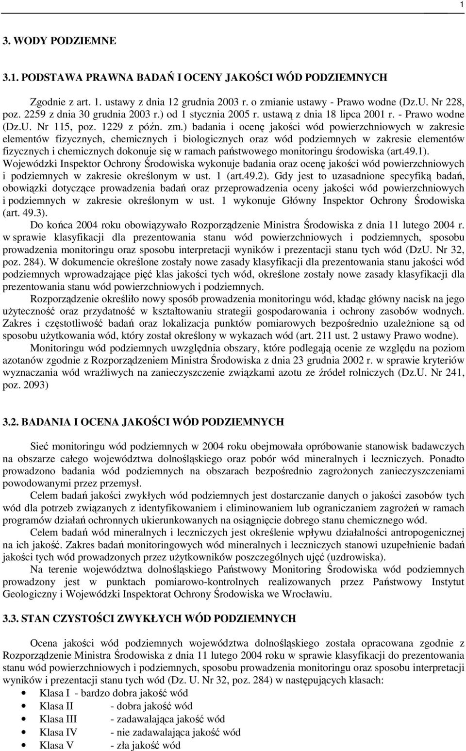 ) badania i ocenę jakości wód powierzchniowych w zakresie elementów fizycznych, chemicznych i biologicznych oraz wód podziemnych w zakresie elementów fizycznych i chemicznych dokonuje się w ramach