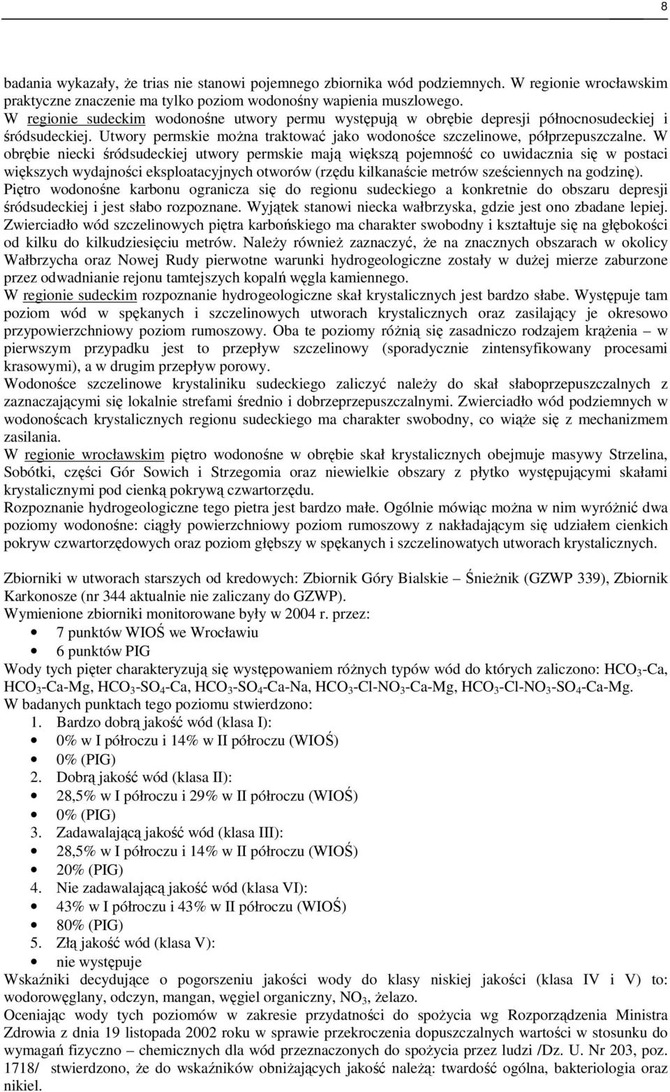 W obrębie niecki śródsudeckiej utwory permskie mają większą pojemność co uwidacznia się w postaci większych wydajności eksploatacyjnych otworów (rzędu kilkanaście metrów sześciennych na godzinę).