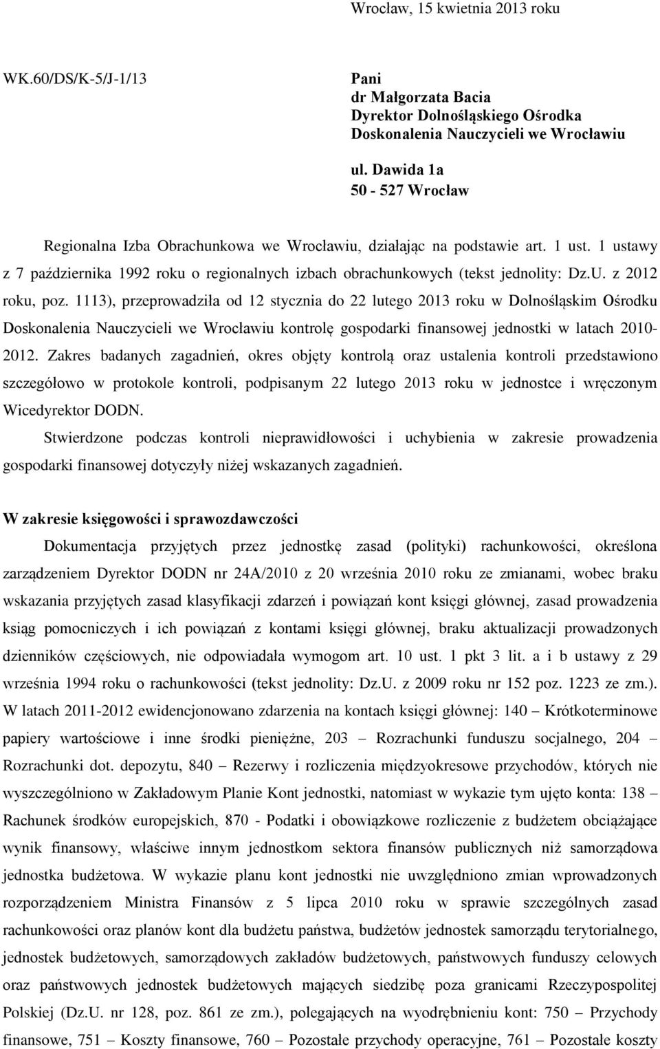 z 2012 roku, poz. 1113), przeprowadziła od 12 stycznia do 22 lutego 2013 roku w Dolnośląskim Ośrodku Doskonalenia Nauczycieli we Wrocławiu kontrolę gospodarki finansowej jednostki w latach 2010-2012.