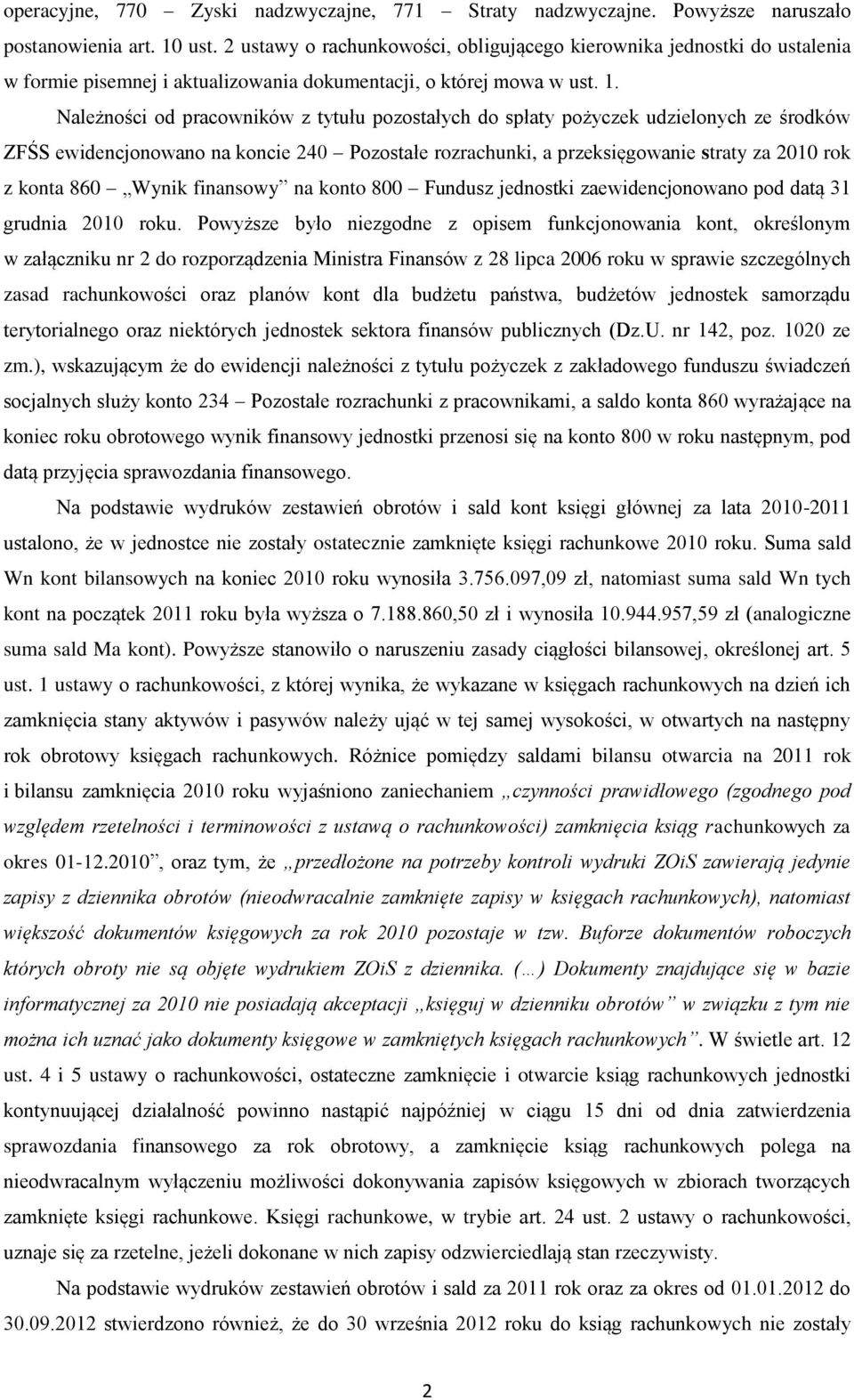 Należności od pracowników z tytułu pozostałych do spłaty pożyczek udzielonych ze środków ZFŚS ewidencjonowano na koncie 240 Pozostałe rozrachunki, a przeksięgowanie straty za 2010 rok z konta 860