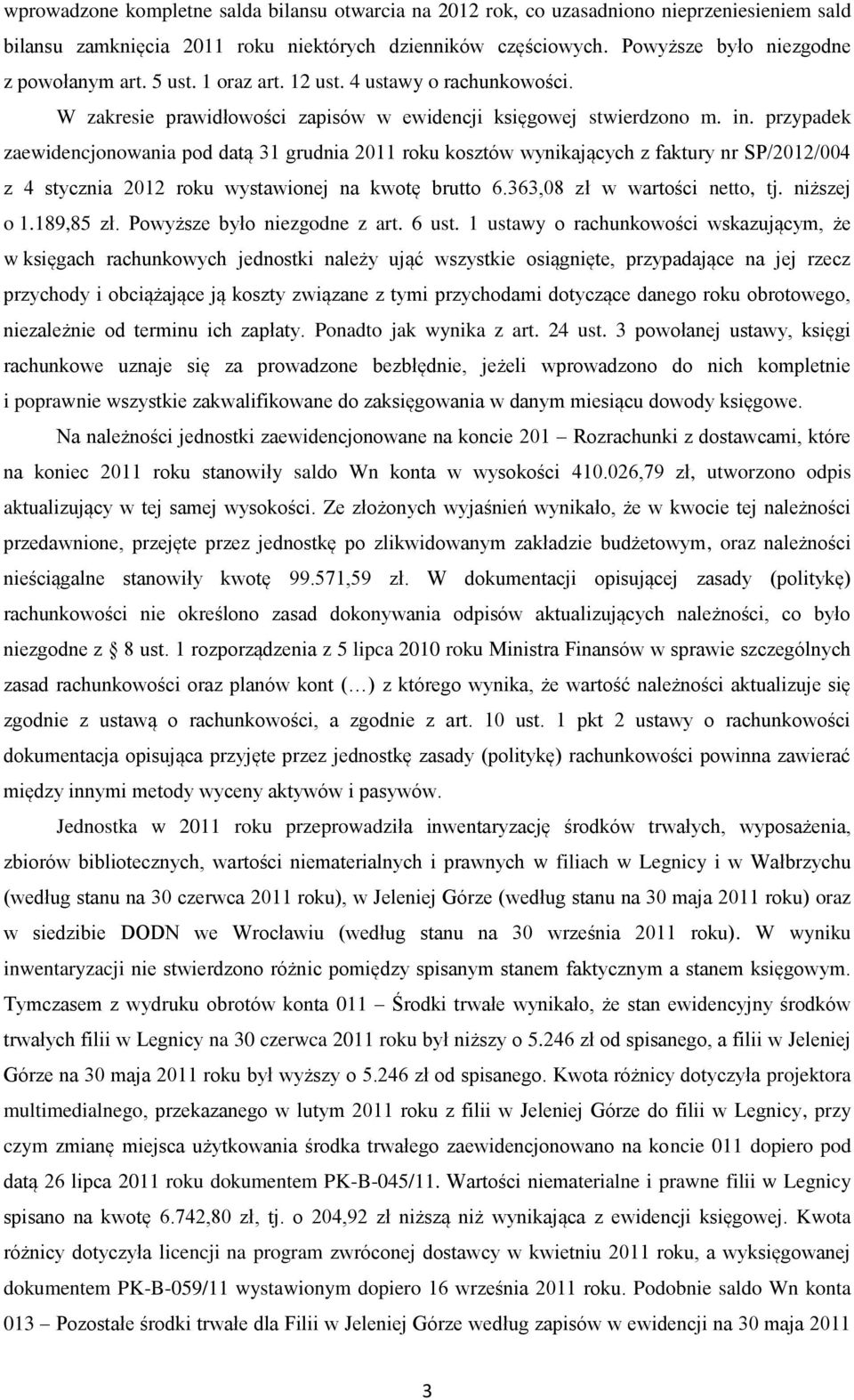 przypadek zaewidencjonowania pod datą 31 grudnia 2011 roku kosztów wynikających z faktury nr SP/2012/004 z 4 stycznia 2012 roku wystawionej na kwotę brutto 6.363,08 zł w wartości netto, tj.