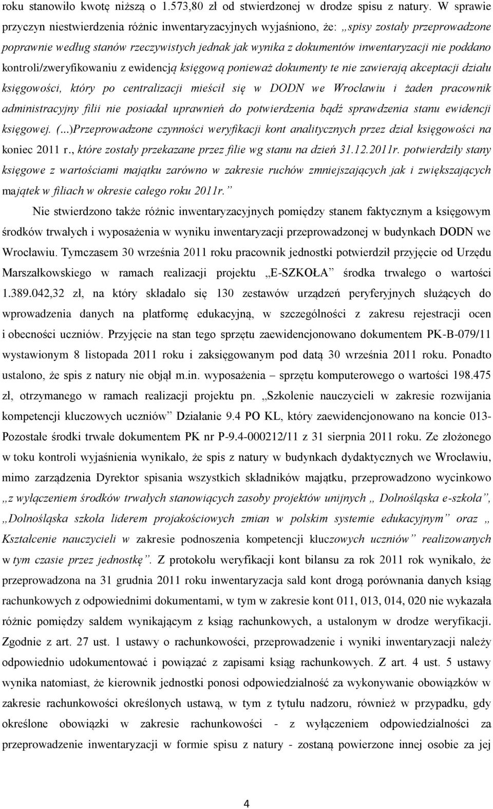 poddano kontroli/zweryfikowaniu z ewidencją księgową ponieważ dokumenty te nie zawierają akceptacji działu księgowości, który po centralizacji mieścił się w DODN we Wrocławiu i żaden pracownik