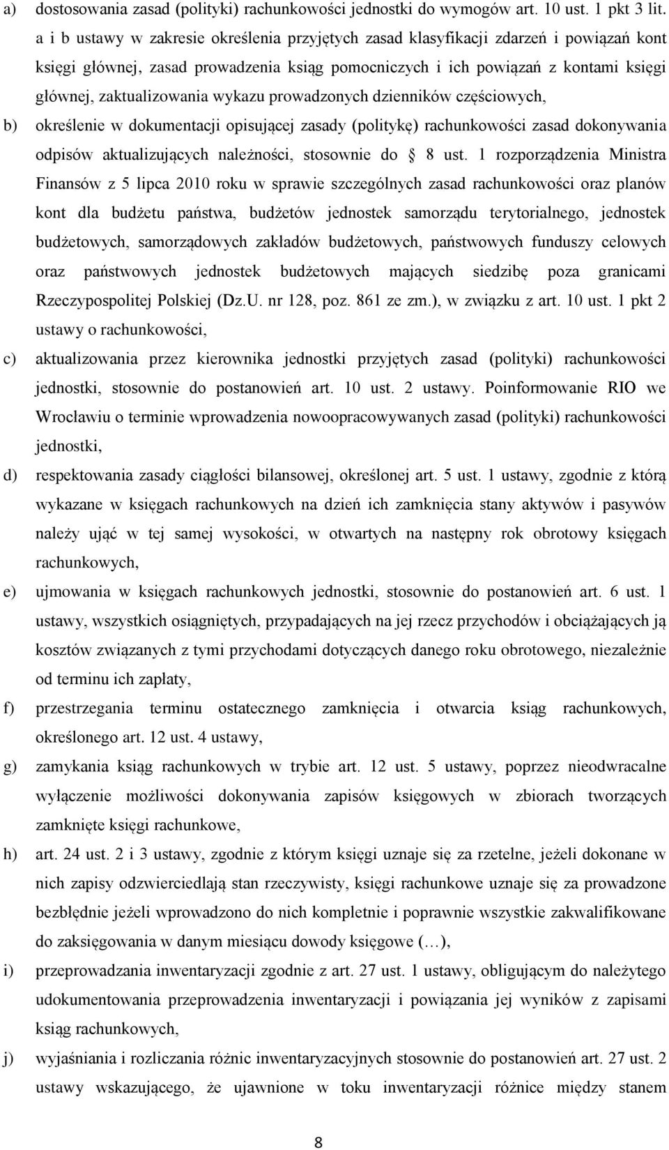 wykazu prowadzonych dzienników częściowych, b) określenie w dokumentacji opisującej zasady (politykę) rachunkowości zasad dokonywania odpisów aktualizujących należności, stosownie do 8 ust.