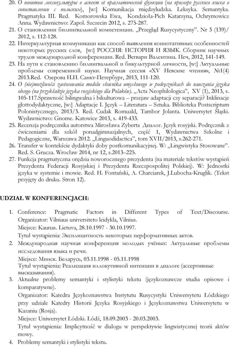 112-128. 22. Интеркультурная коммуникаци как способ выявления коннотативных особенностей некоторых русских слов, [w:] РОССИЯ: ИСТОРИЯ И ЯЗЫК. Cборник научных трудов международной конференции. Red.