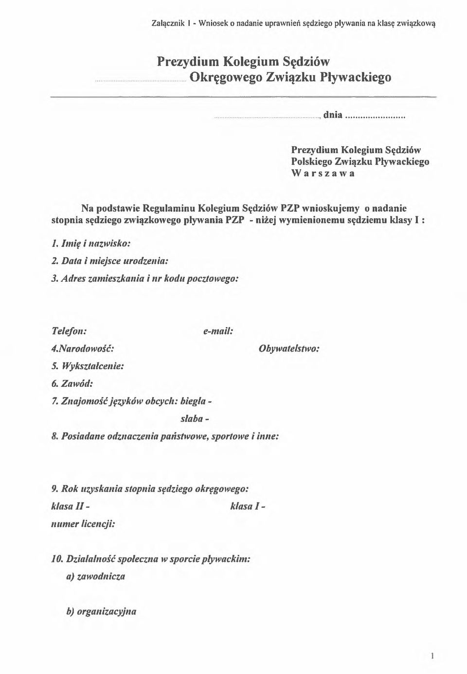 Adres zamieszkania i nr kodu pocztowego: Telefon: 4.Narodowośc': Obywatelstwo: 5. Wykształcenie: 6. Zawód: 7. Znajomość języków obcych: biegła - słaba - 8.