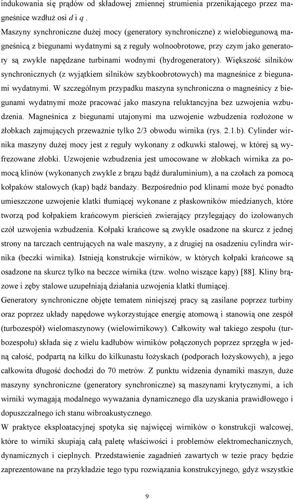 wodnymi (hydrogeneratory). Większość silników synchronicznych (z wyjątkiem silników szybkoobrotowych) ma magneśnice z biegunami wydatnymi.