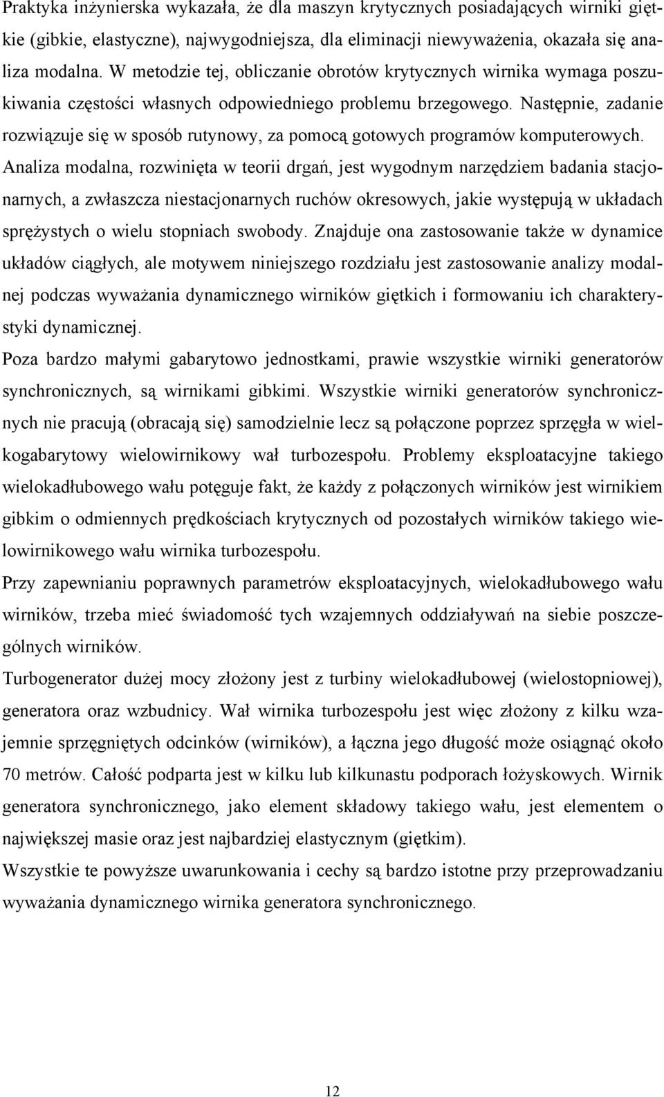 Następnie, zadanie rozwiązuje się w sposób rutynowy, za pomocą gotowych programów komputerowych.