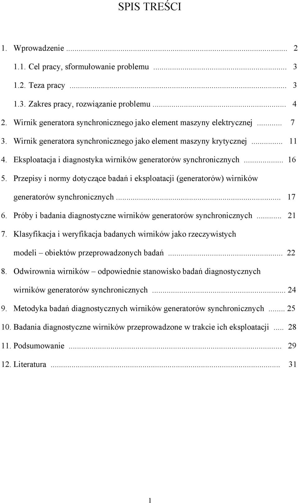 Eksploatacja i diagnostyka wirników generatorów synchronicznych... 16 5. Przepisy i normy dotyczące badań i eksploatacji (generatorów) wirników generatorów synchronicznych... 17 6.