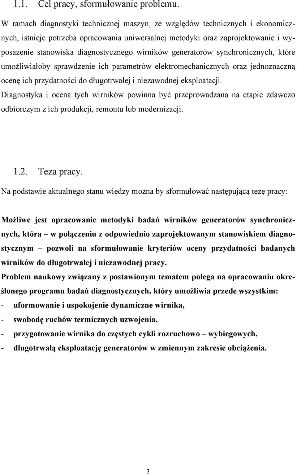 wirników generatorów synchronicznych, które umożliwiałoby sprawdzenie ich parametrów elektromechanicznych oraz jednoznaczną ocenę ich przydatności do długotrwałej i niezawodnej eksploatacji.