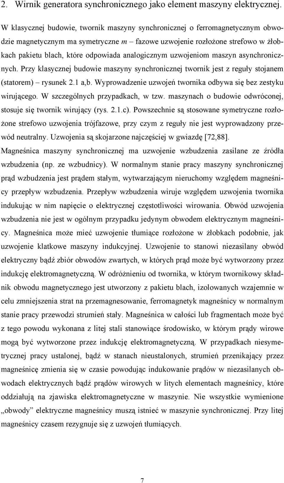 analogicznym uzwojeniom maszyn asynchronicznych. Przy klasycznej budowie maszyny synchronicznej twornik jest z reguły stojanem (statorem) rysunek 2.1 a,b.